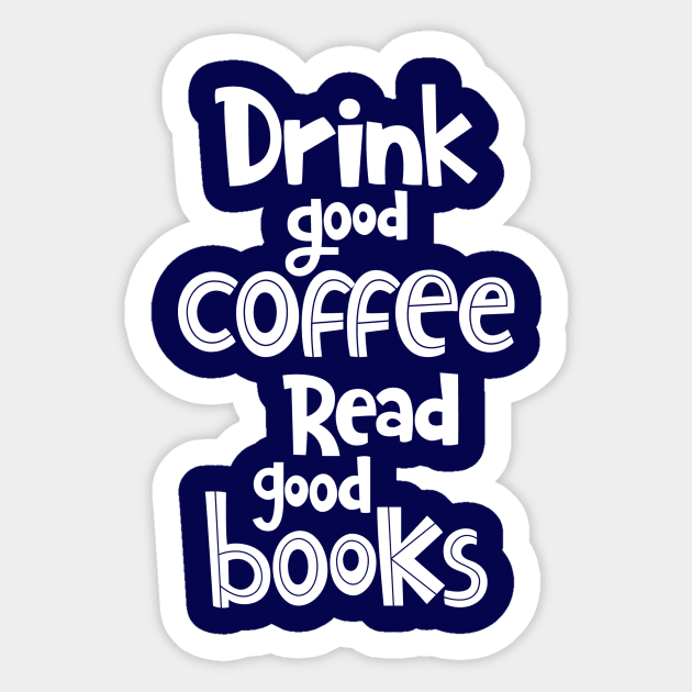 Drink Good Coffee Read Good Books T Shirt,Coffee Lovers Shirt, Sticker by moha22